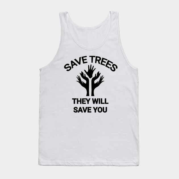 Save trees they will save you go green save the planet Tank Top by sukhendu.12